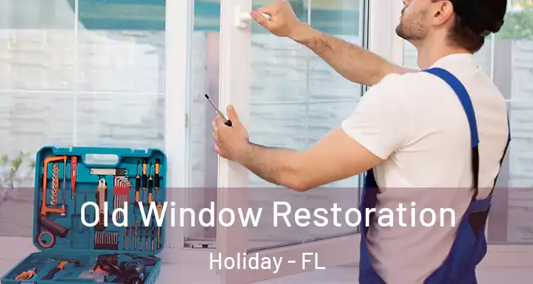 Old Window Restoration Holiday - FL