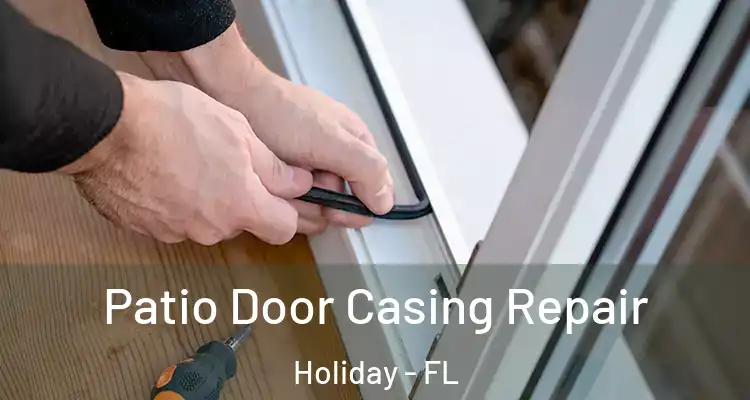 Patio Door Casing Repair Holiday - FL