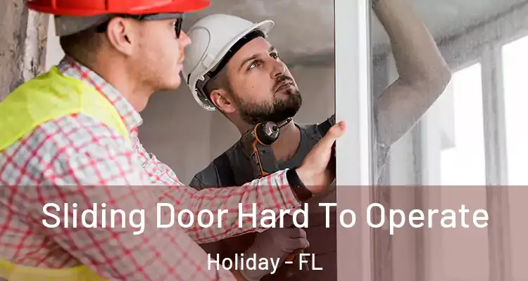 Sliding Door Hard To Operate Holiday - FL
